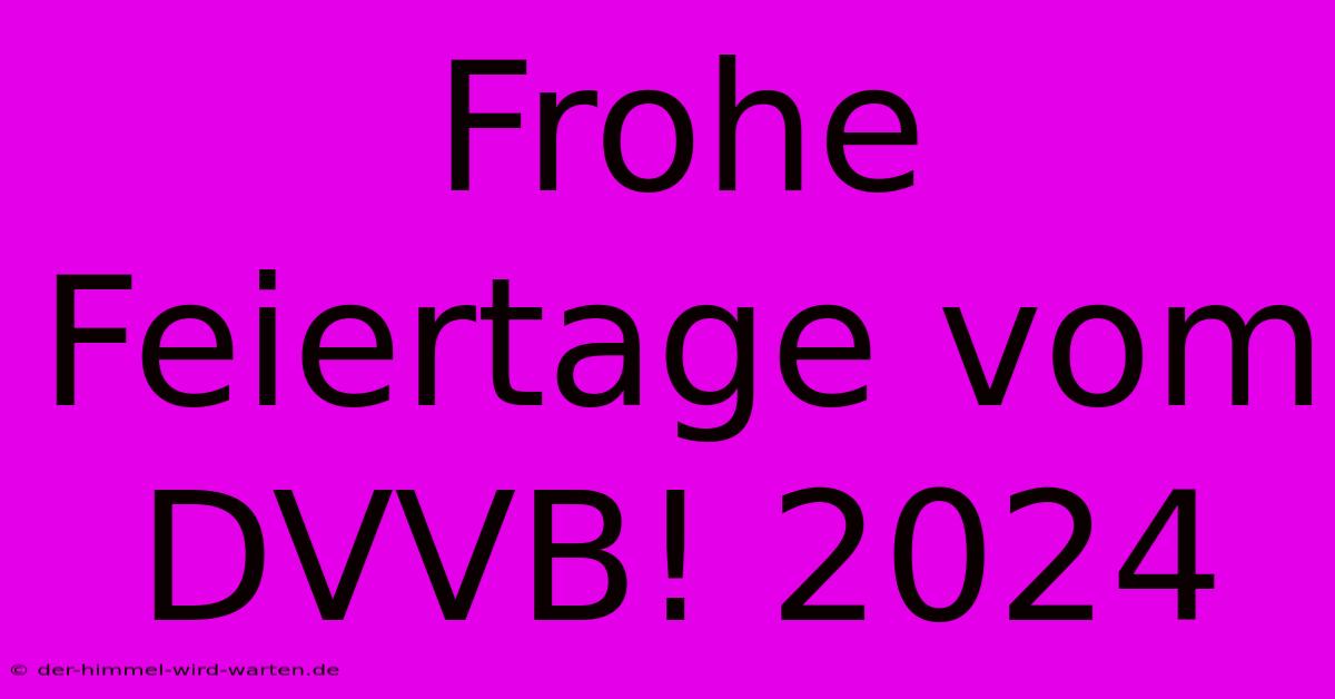 Frohe Feiertage Vom DVVB! 2024