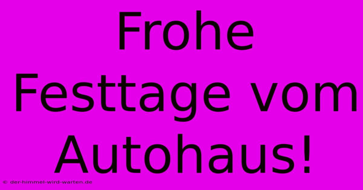 Frohe Festtage Vom Autohaus!