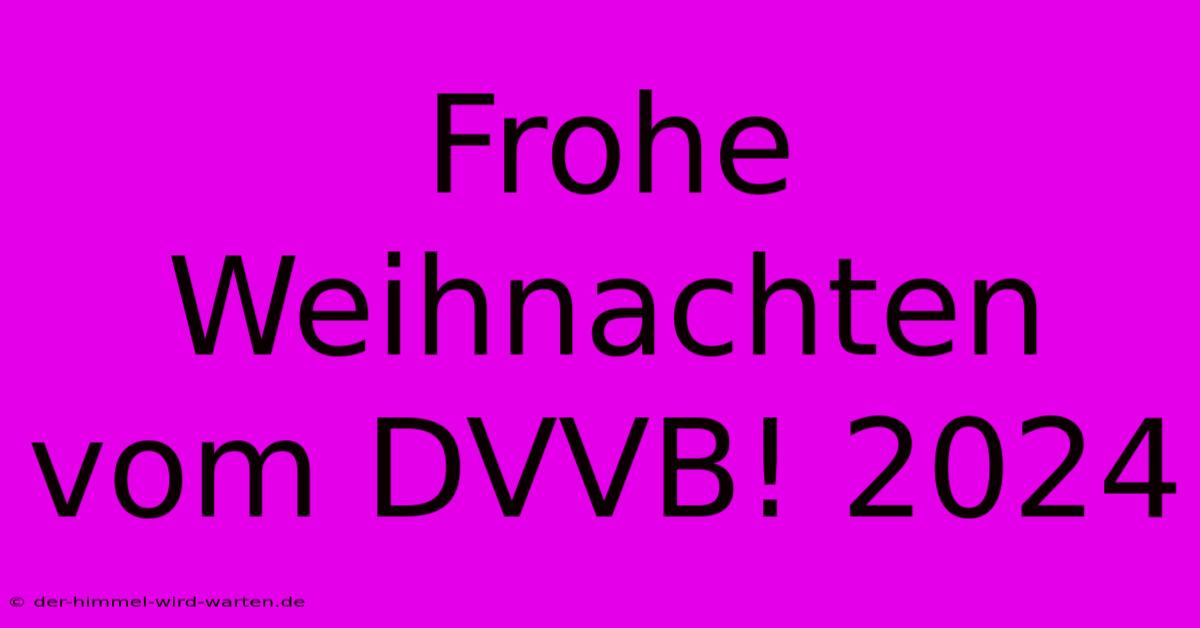 Frohe Weihnachten Vom DVVB! 2024