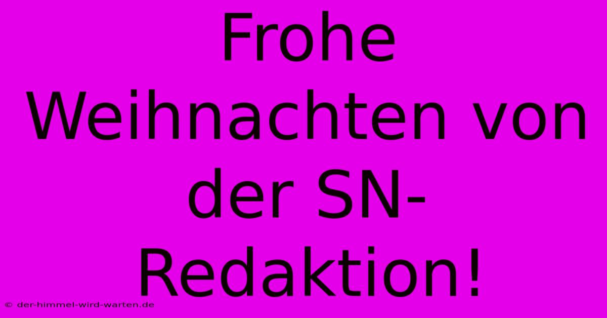 Frohe Weihnachten Von Der SN-Redaktion!