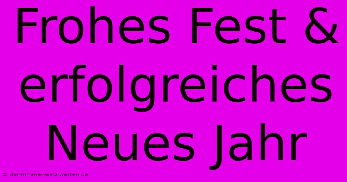 Frohes Fest & Erfolgreiches Neues Jahr