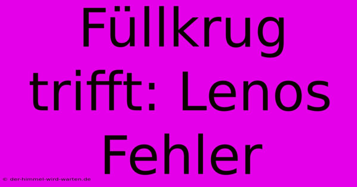 Füllkrug Trifft: Lenos Fehler