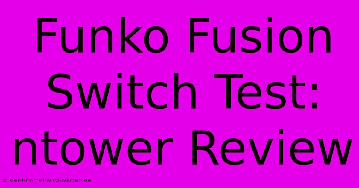 Funko Fusion Switch Test: Ntower Review