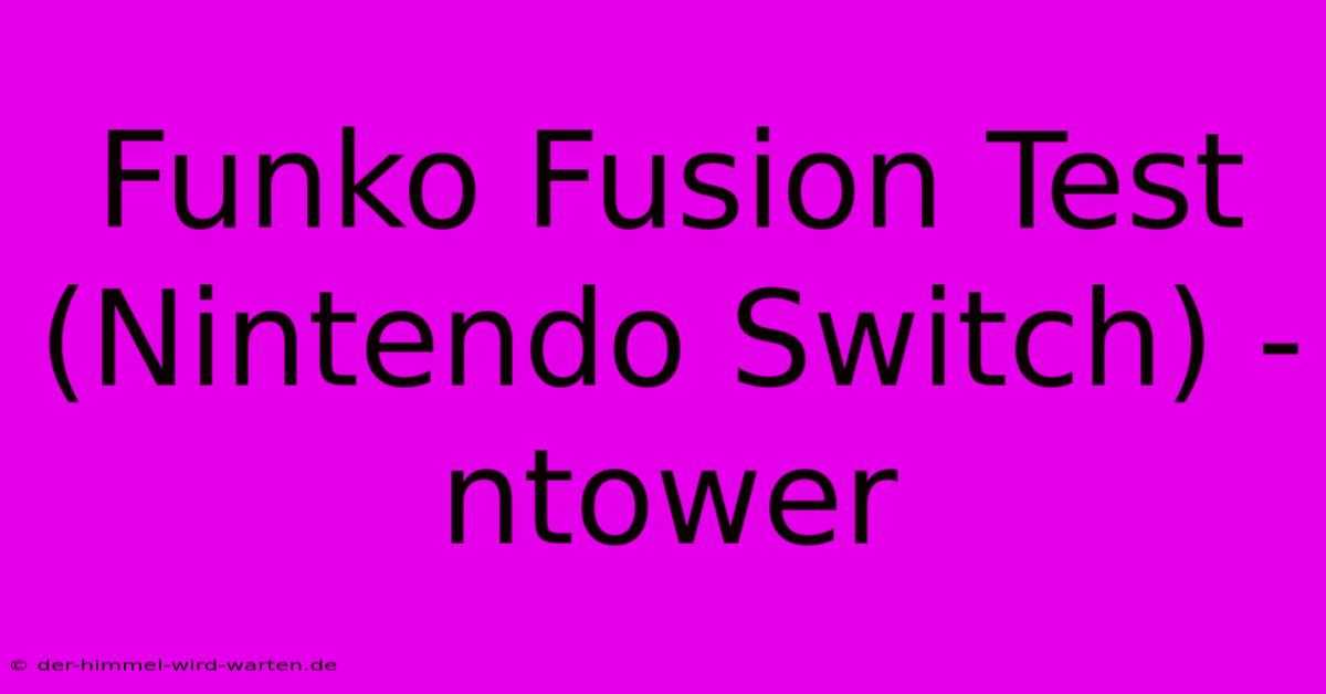 Funko Fusion Test (Nintendo Switch) - Ntower