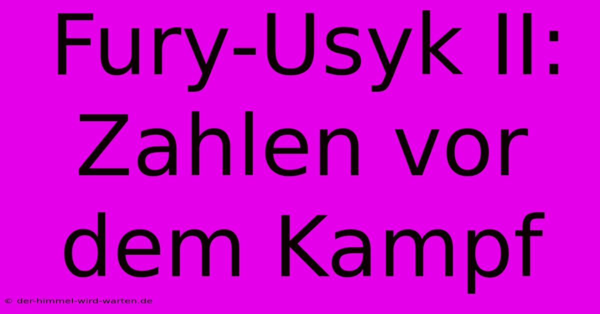 Fury-Usyk II: Zahlen Vor Dem Kampf