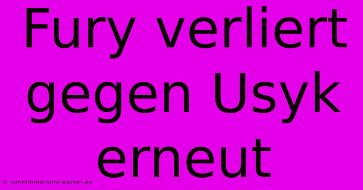 Fury Verliert Gegen Usyk Erneut