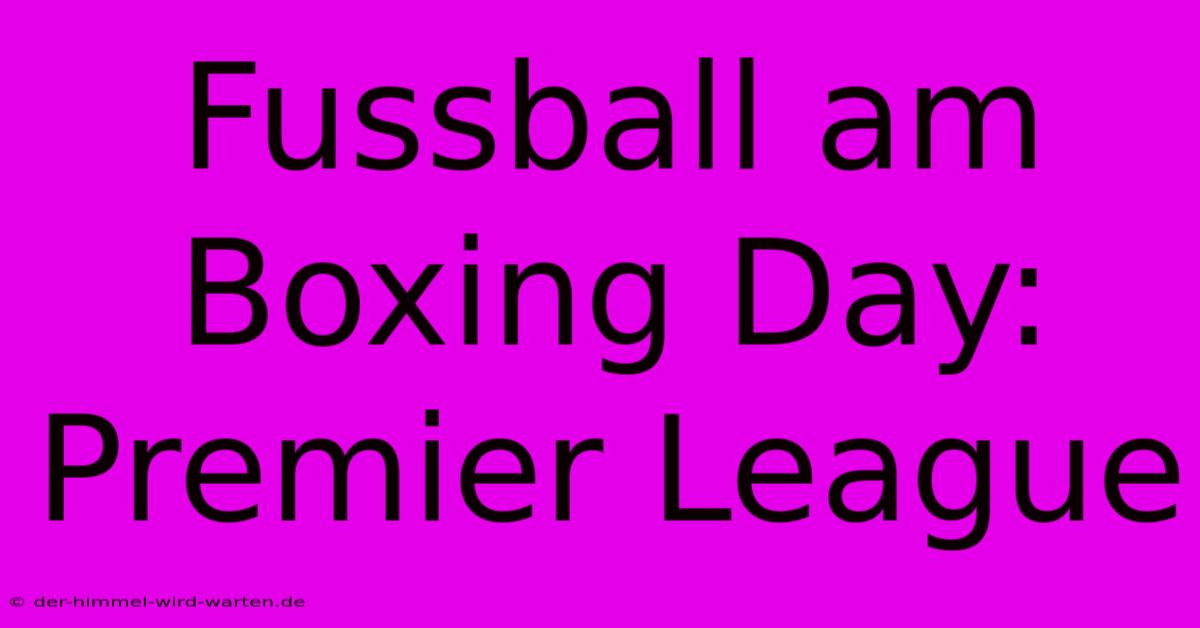 Fussball Am Boxing Day: Premier League