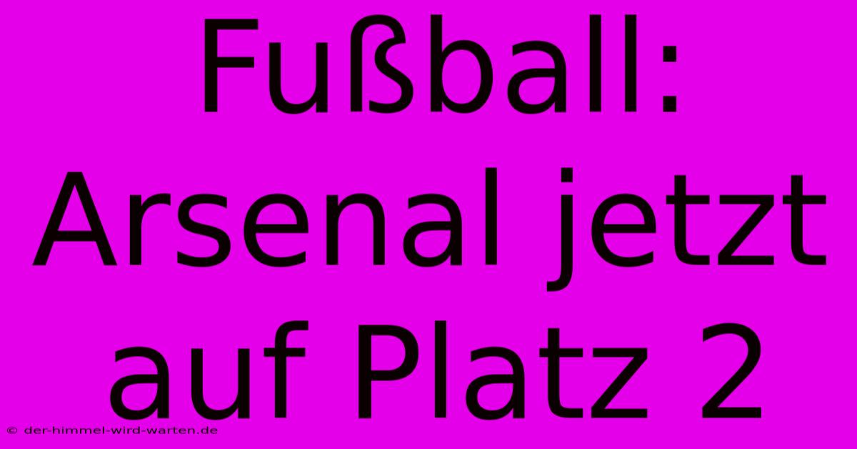 Fußball: Arsenal Jetzt Auf Platz 2