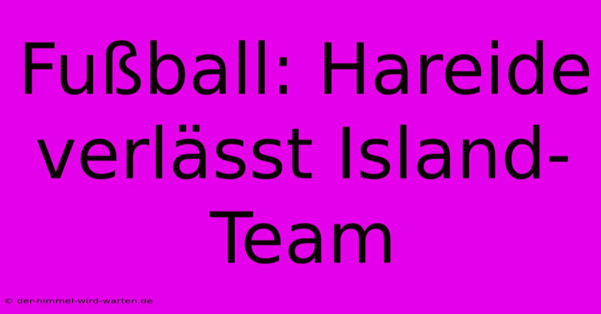 Fußball: Hareide Verlässt Island-Team