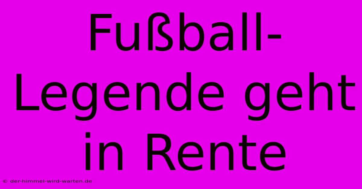 Fußball-Legende Geht In Rente