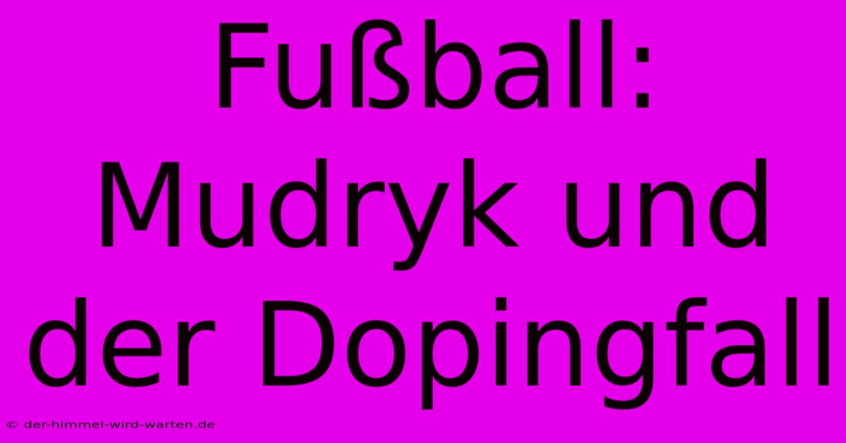 Fußball: Mudryk Und Der Dopingfall