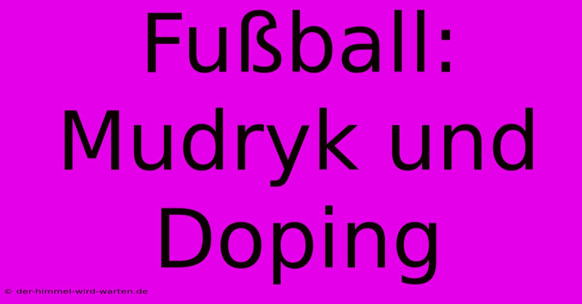 Fußball: Mudryk Und Doping