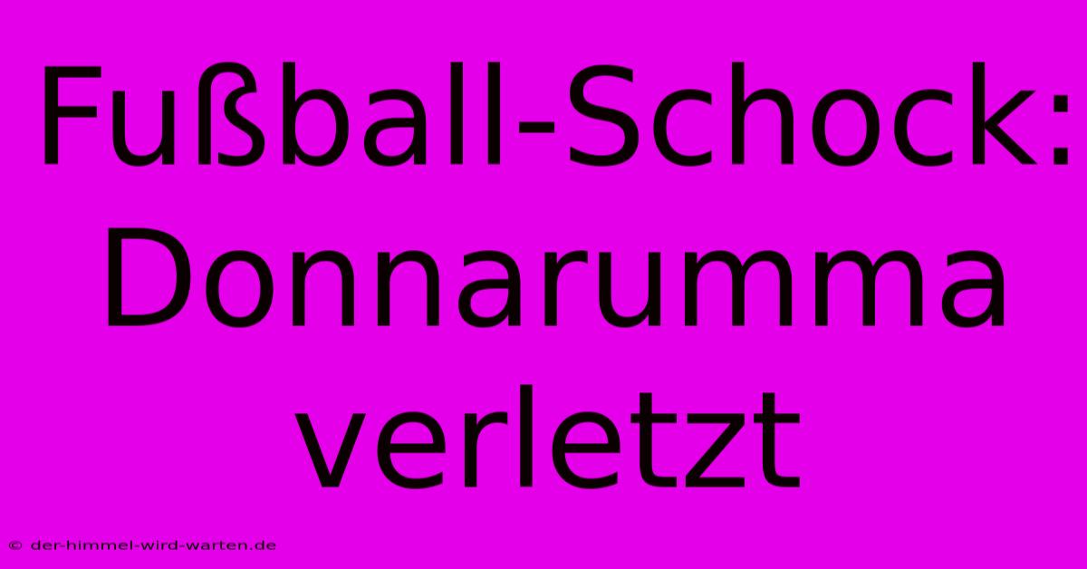 Fußball-Schock: Donnarumma Verletzt