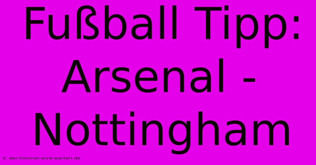 Fußball Tipp: Arsenal - Nottingham