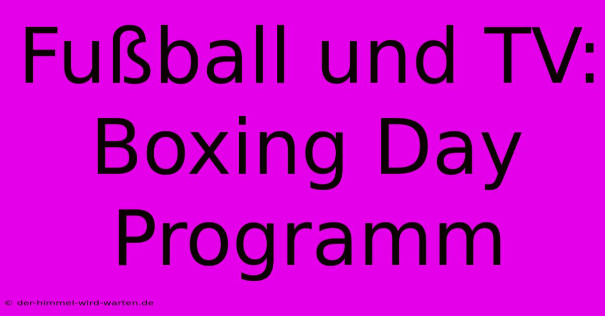 Fußball Und TV: Boxing Day Programm