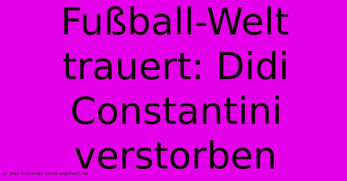 Fußball-Welt Trauert: Didi Constantini Verstorben