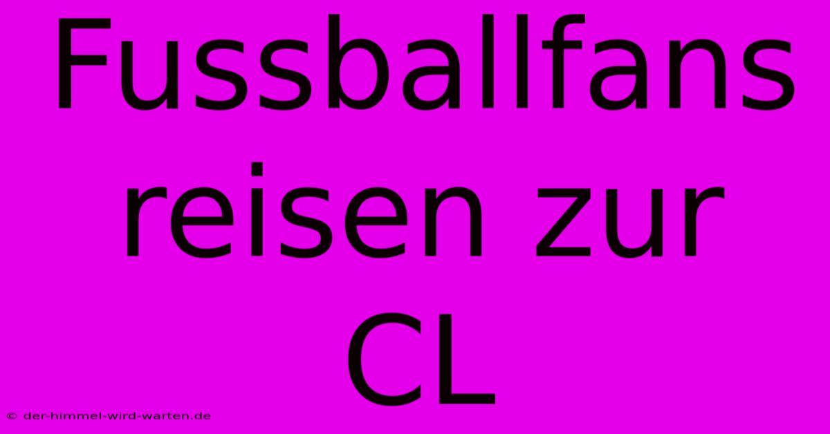 Fussballfans Reisen Zur CL