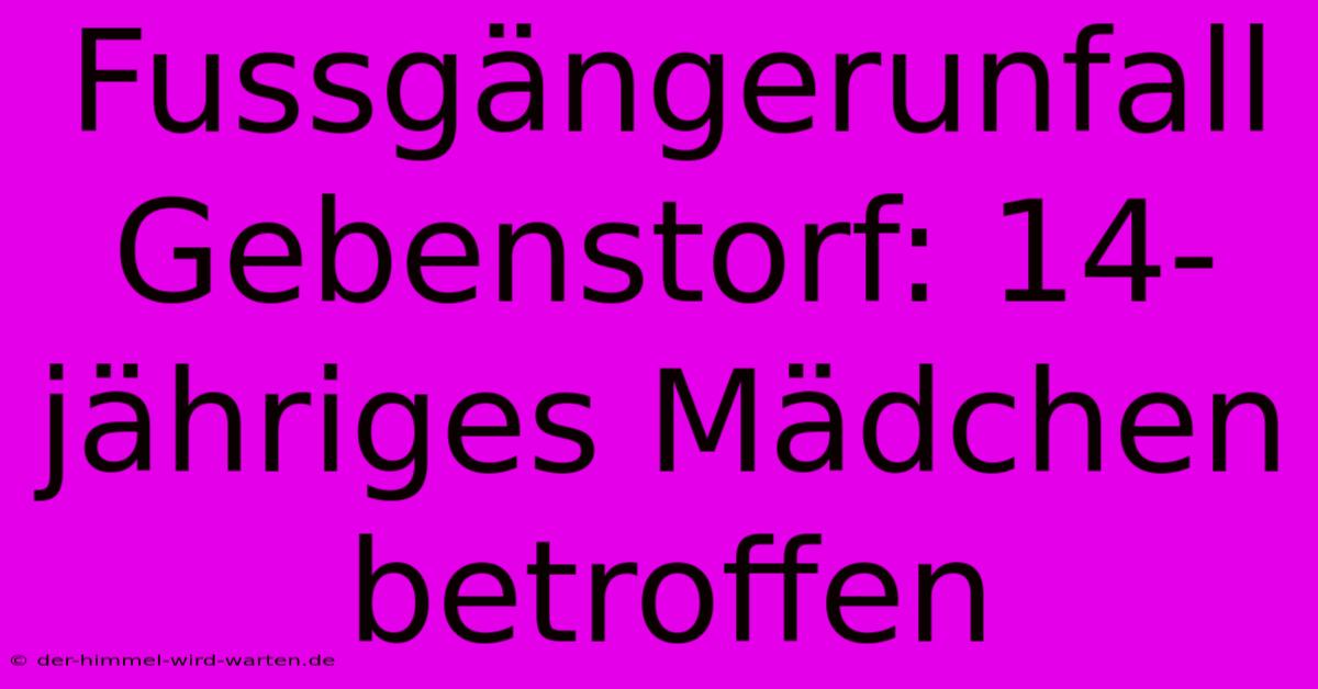 Fussgängerunfall Gebenstorf: 14-jähriges Mädchen Betroffen