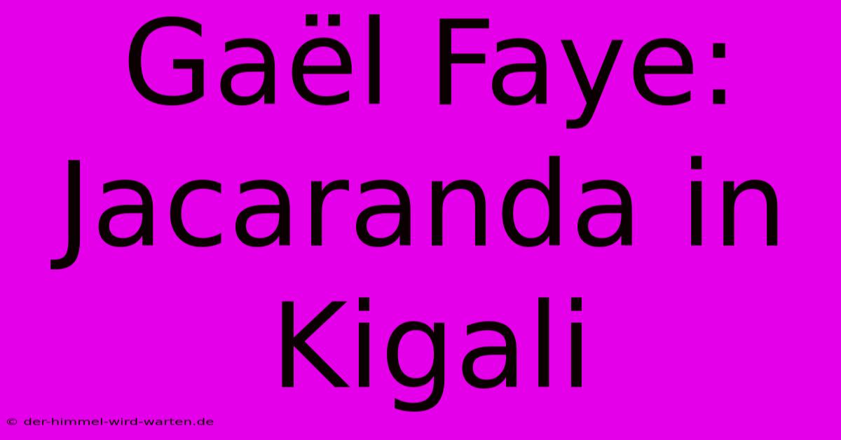 Gaël Faye: Jacaranda In Kigali