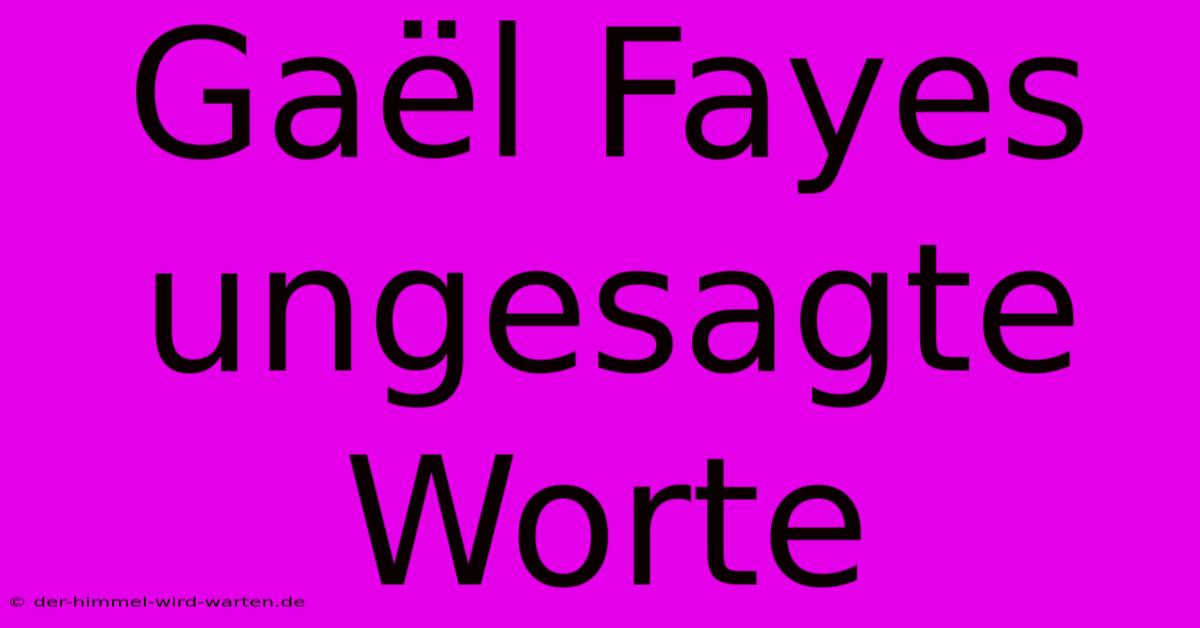 Gaël Fayes Ungesagte Worte