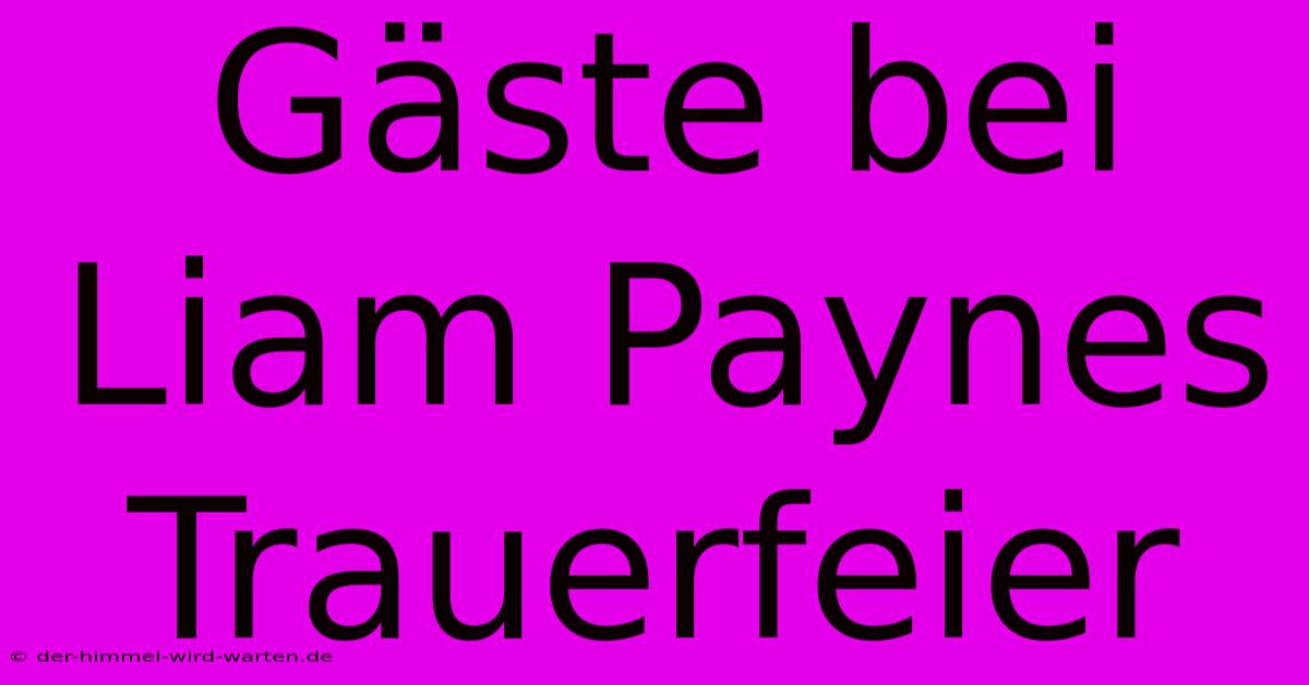 Gäste Bei Liam Paynes Trauerfeier