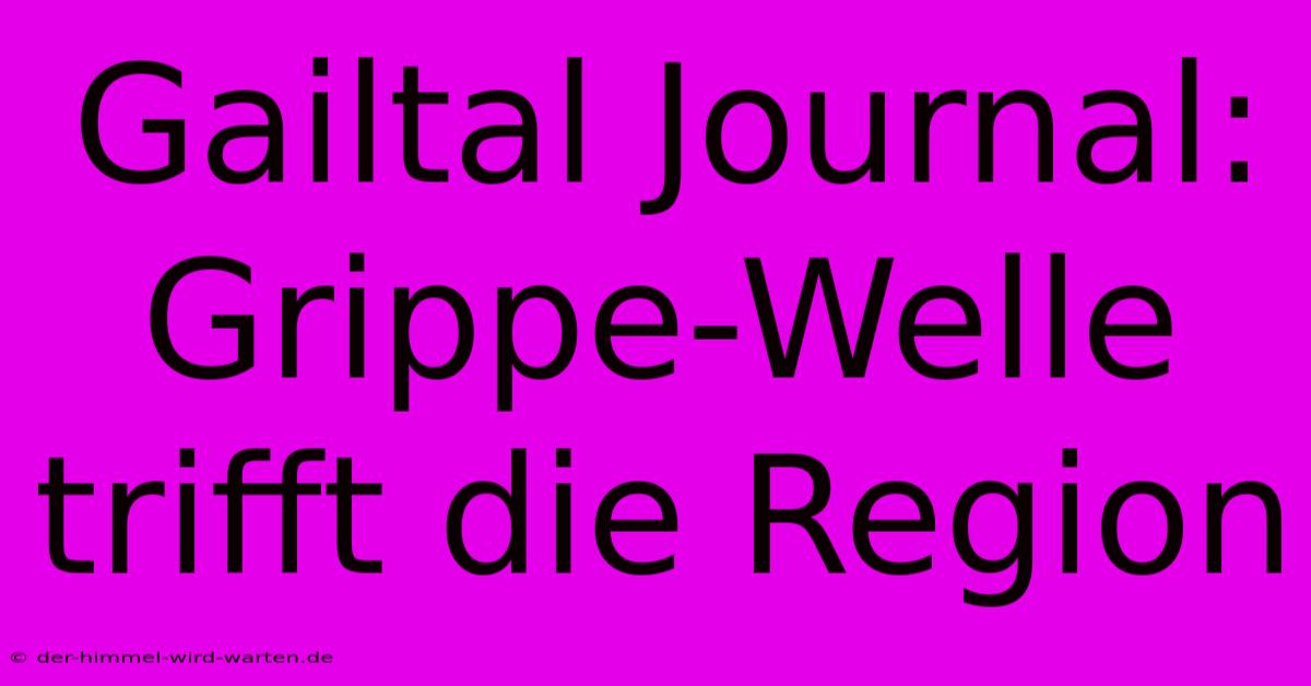 Gailtal Journal: Grippe-Welle Trifft Die Region