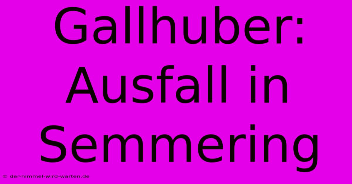 Gallhuber: Ausfall In Semmering