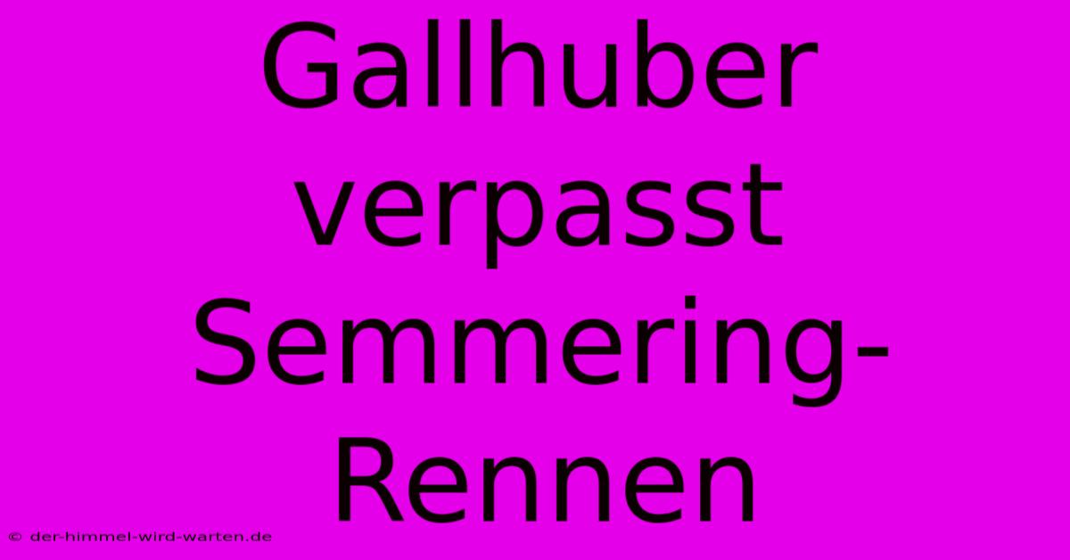 Gallhuber Verpasst Semmering-Rennen