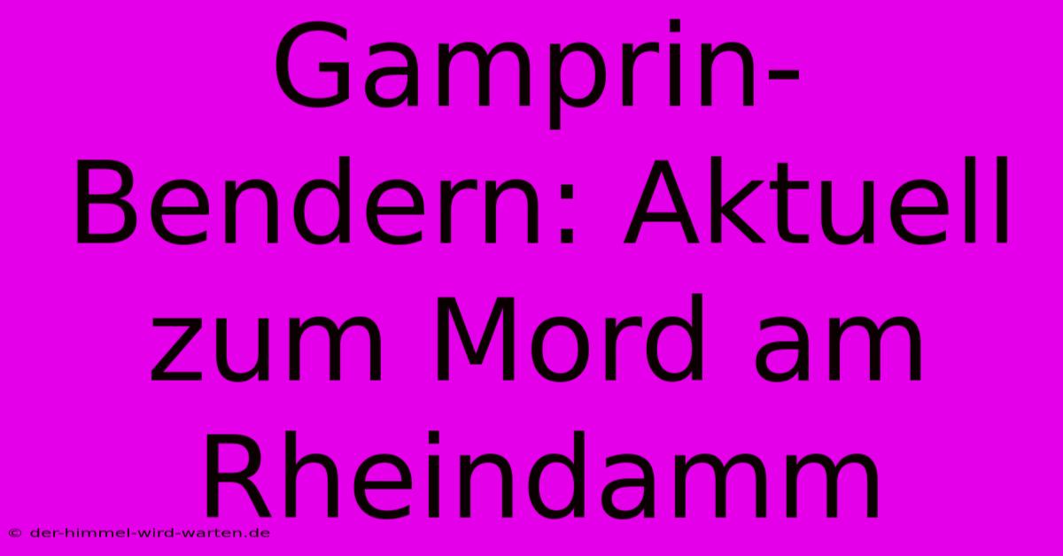 Gamprin-Bendern: Aktuell Zum Mord Am Rheindamm