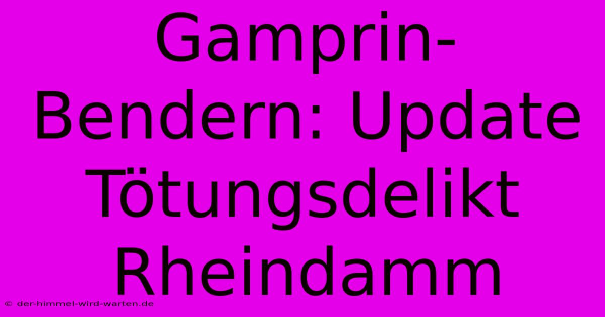 Gamprin-Bendern: Update Tötungsdelikt Rheindamm