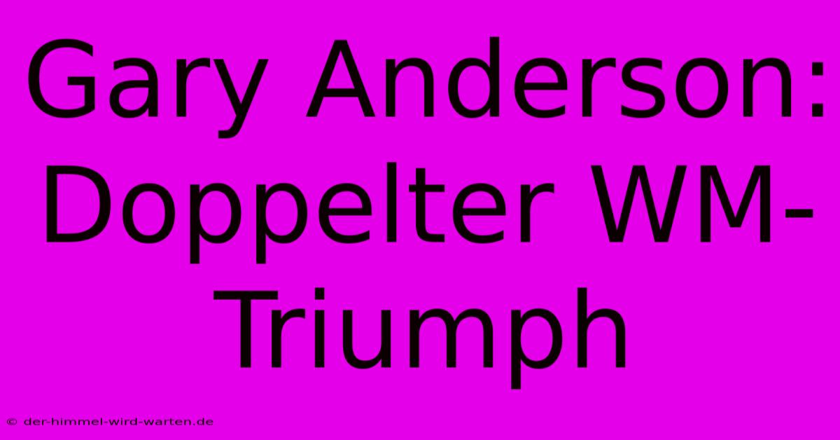 Gary Anderson: Doppelter WM-Triumph