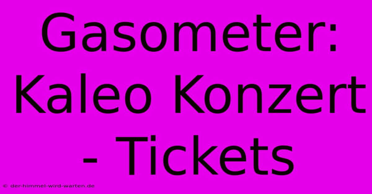 Gasometer: Kaleo Konzert - Tickets