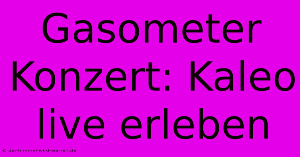 Gasometer Konzert: Kaleo Live Erleben