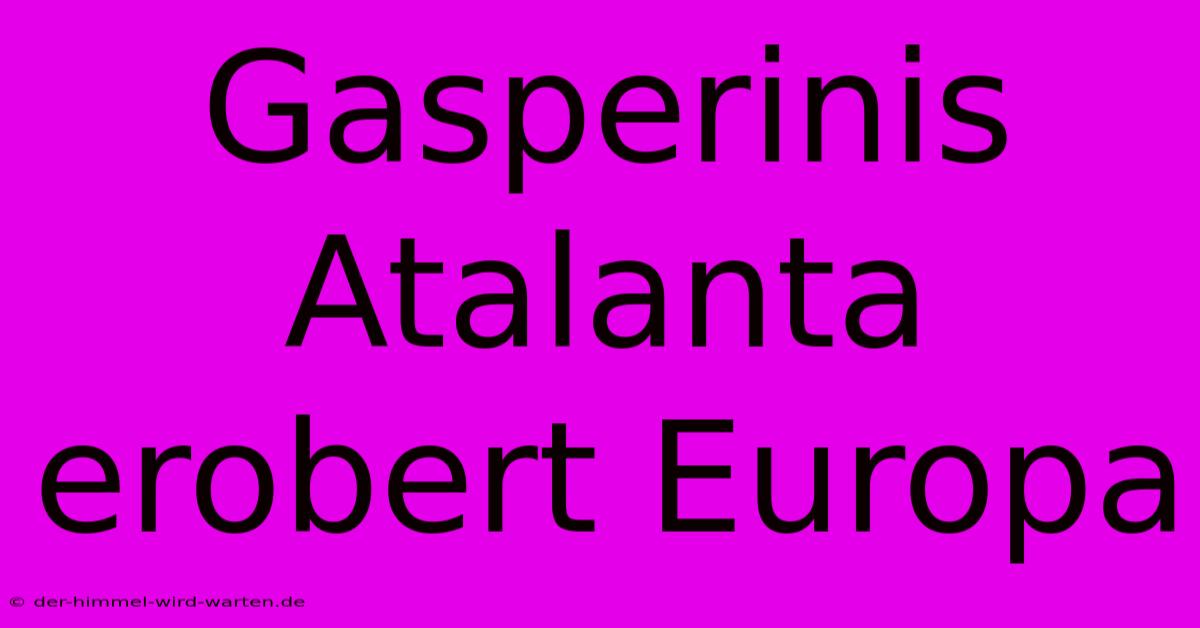 Gasperinis Atalanta Erobert Europa