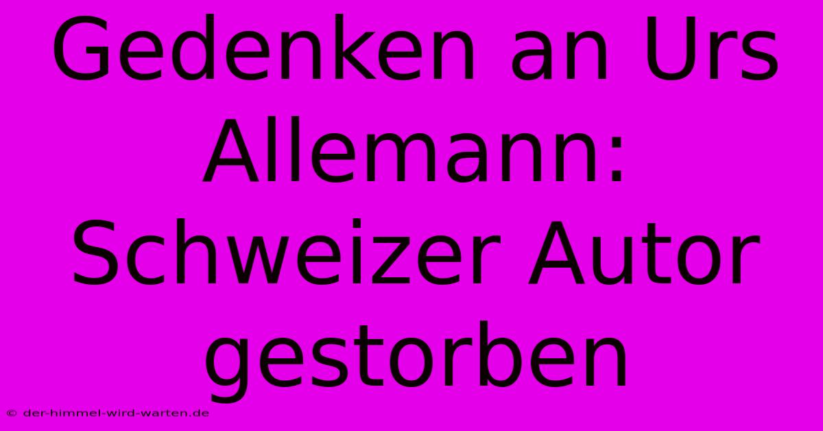 Gedenken An Urs Allemann: Schweizer Autor Gestorben