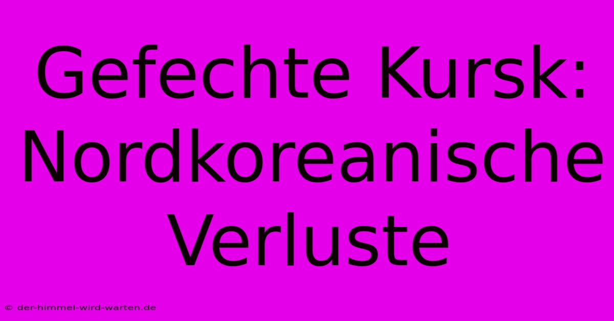 Gefechte Kursk: Nordkoreanische Verluste