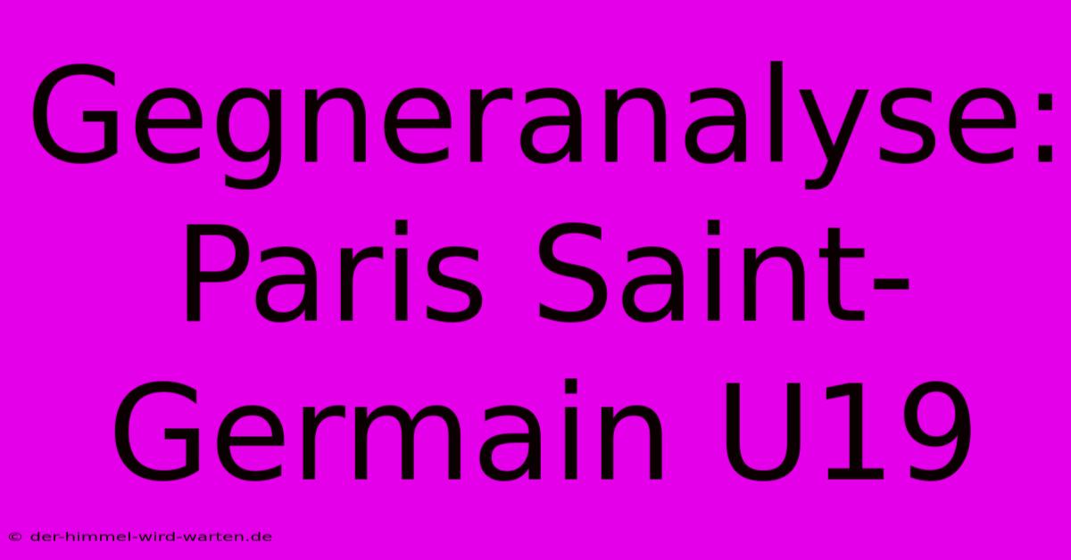 Gegneranalyse: Paris Saint-Germain U19