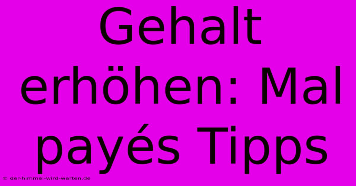 Gehalt Erhöhen: Mal Payés Tipps