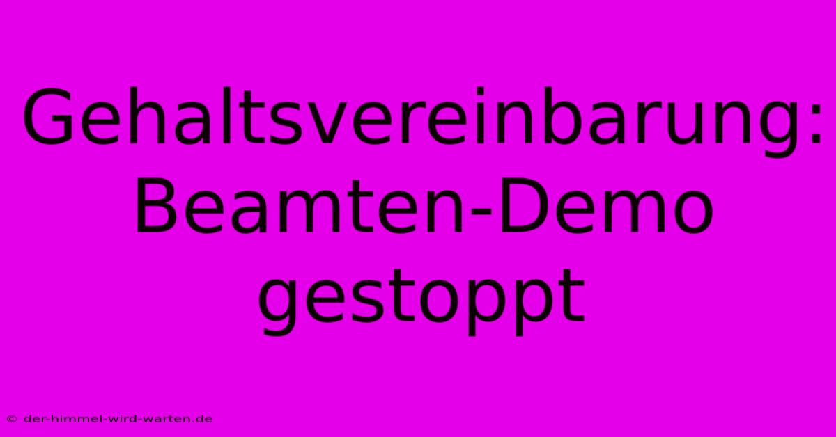 Gehaltsvereinbarung: Beamten-Demo Gestoppt