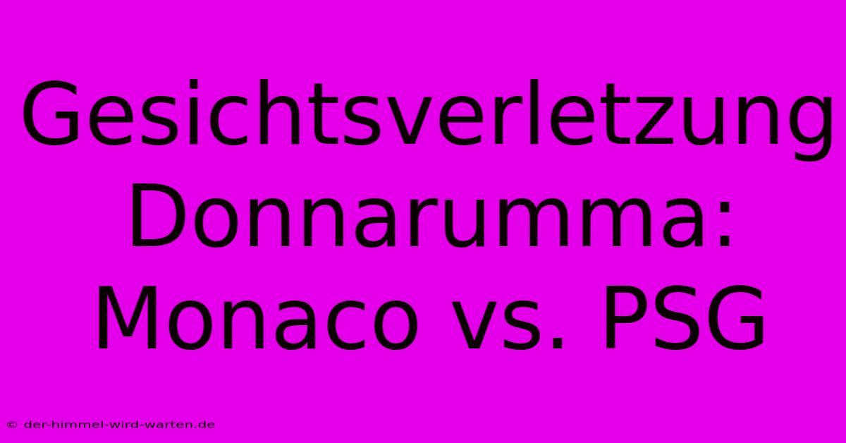 Gesichtsverletzung Donnarumma: Monaco Vs. PSG