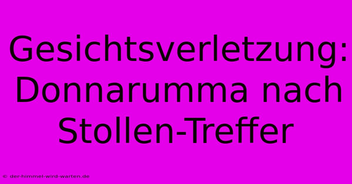 Gesichtsverletzung: Donnarumma Nach Stollen-Treffer