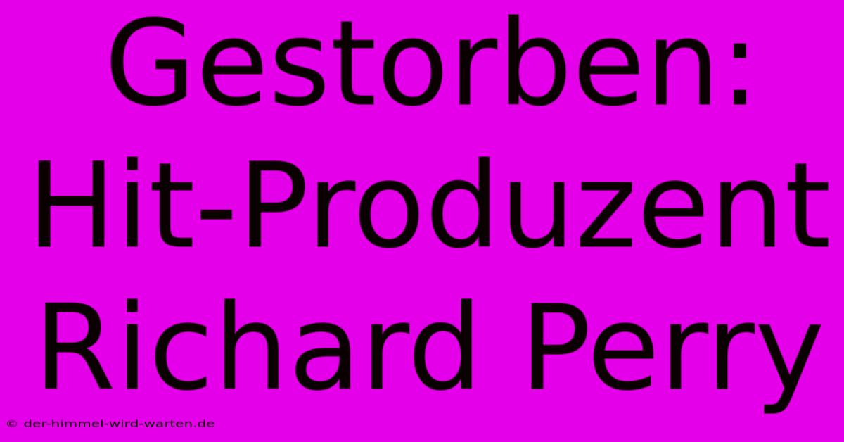 Gestorben: Hit-Produzent Richard Perry