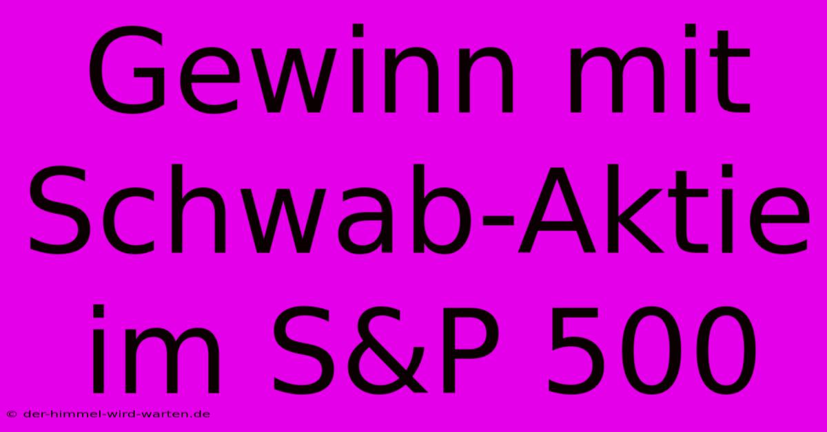 Gewinn Mit Schwab-Aktie Im S&P 500