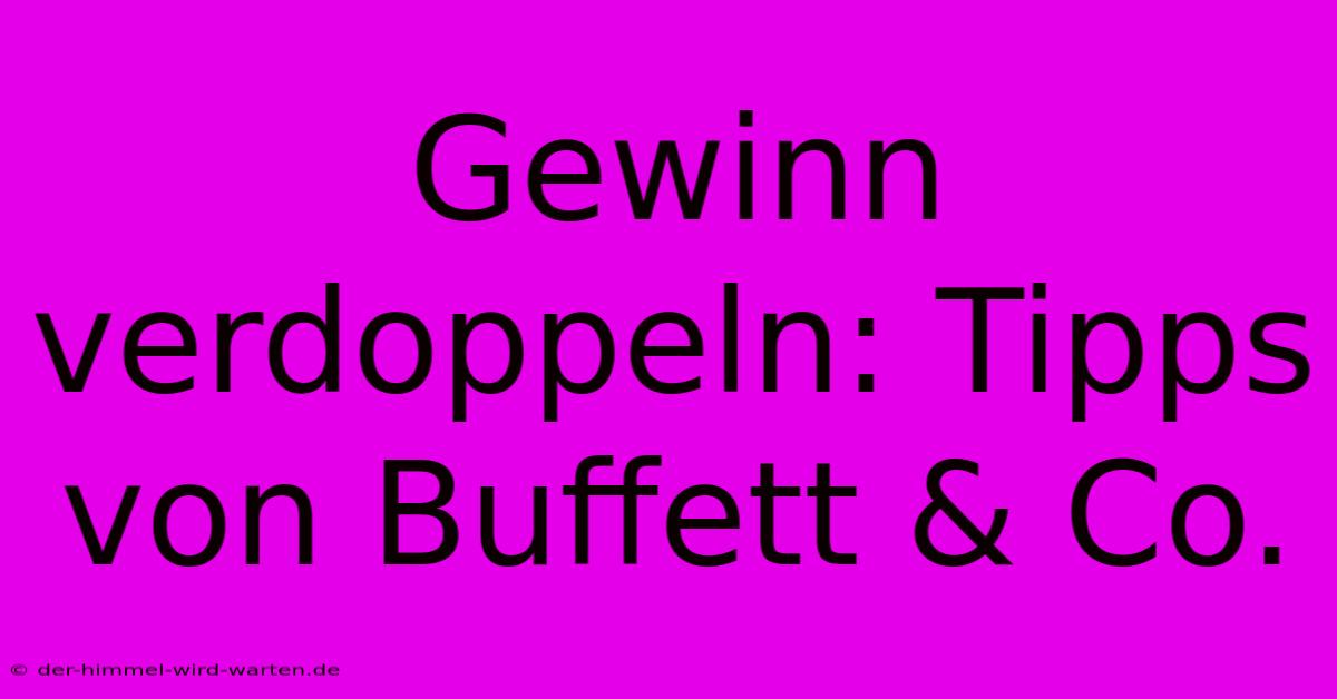 Gewinn Verdoppeln: Tipps Von Buffett & Co.