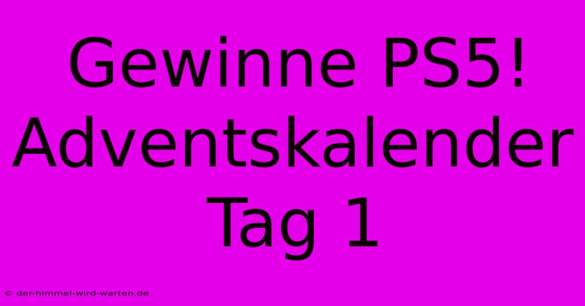 Gewinne PS5! Adventskalender Tag 1