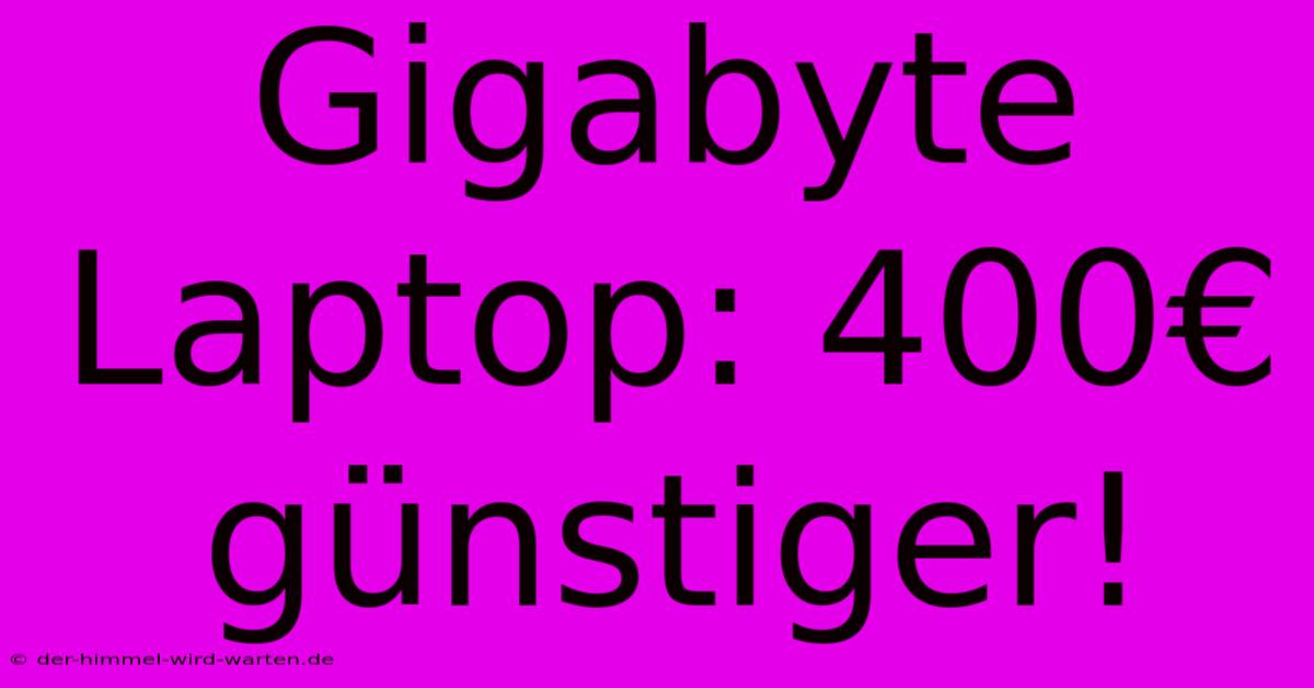 Gigabyte Laptop: 400€ Günstiger!