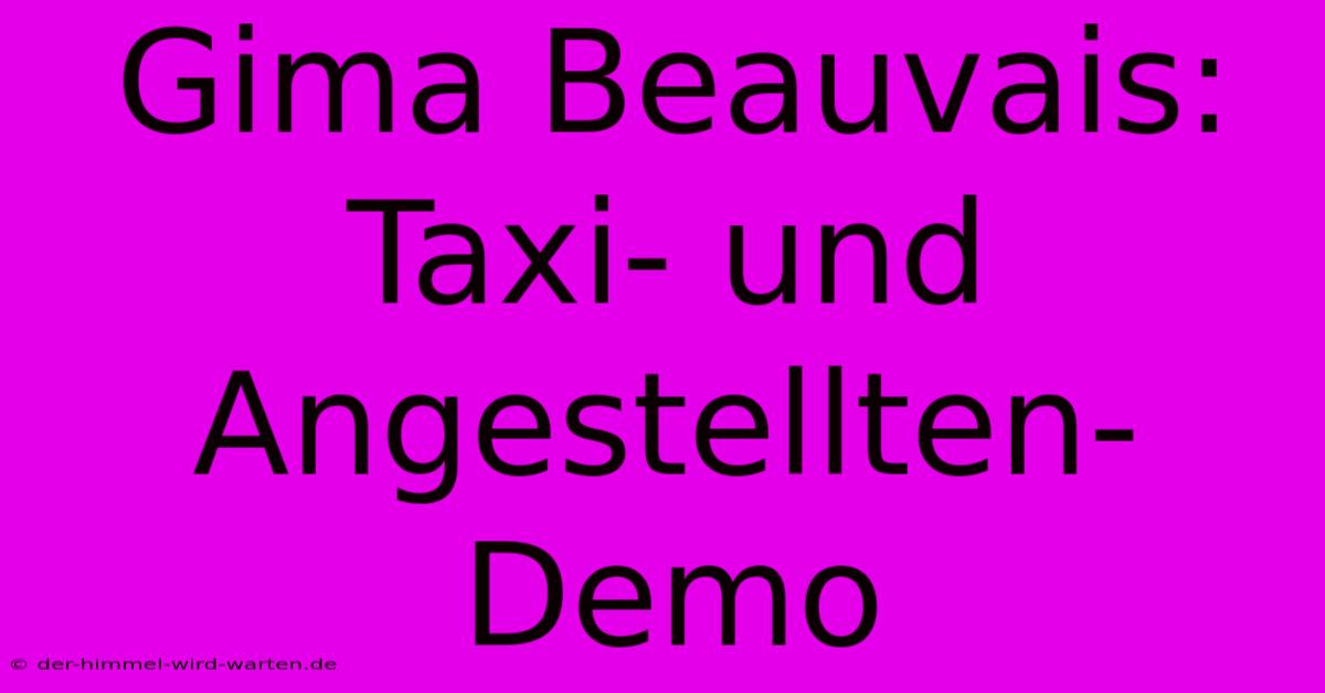 Gima Beauvais: Taxi- Und Angestellten-Demo