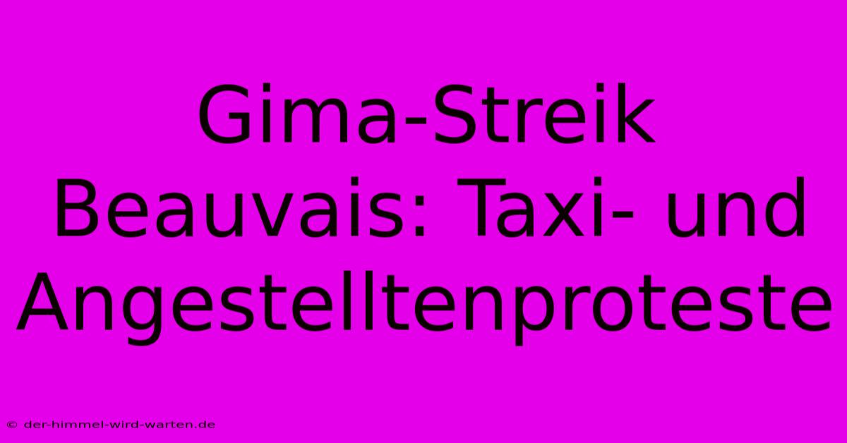 Gima-Streik Beauvais: Taxi- Und Angestelltenproteste