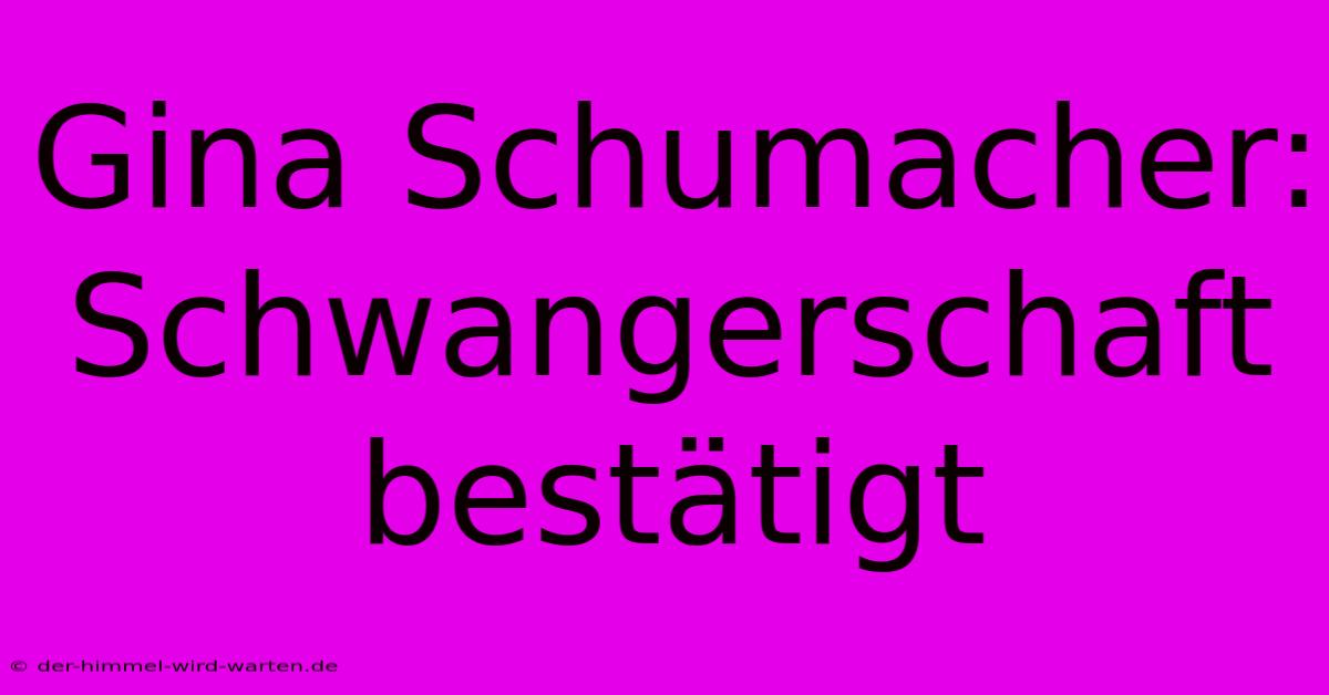 Gina Schumacher: Schwangerschaft Bestätigt