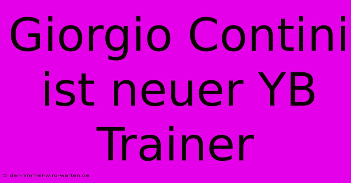 Giorgio Contini Ist Neuer YB Trainer